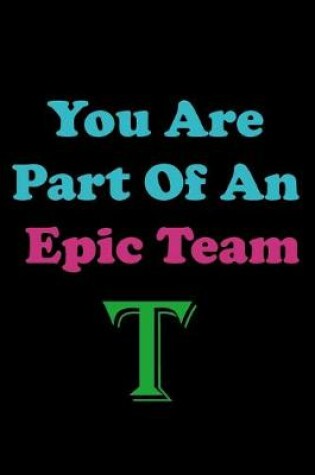 Cover of You Are Part Of An Epic Team T