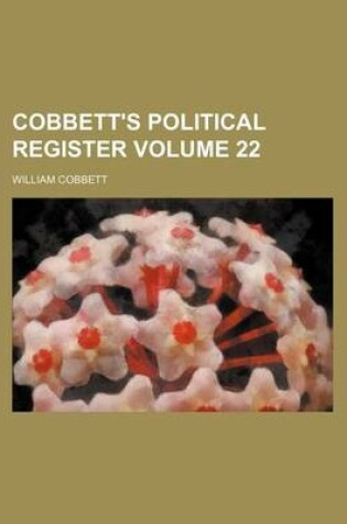 Cover of Cobbett's Political Register Volume 22