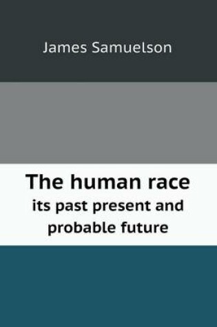 Cover of The human race its past present and probable future