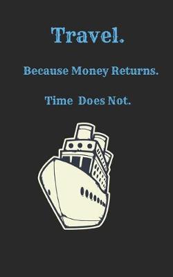 Book cover for Travel Because Money Returns Time Does Not