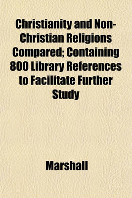 Book cover for Christianity and Non-Christian Religions Compared; Containing 800 Library References to Facilitate Further Study