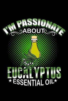 Book cover for I'm Passionate About Eucalyptus Essential Oil