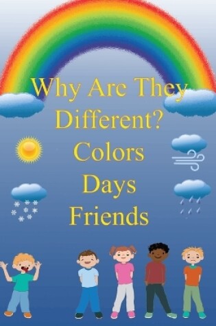 Cover of Why Are They Different? Colors, Days, and Friends