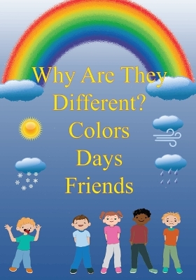 Book cover for Why Are They Different? Colors, Days, and Friends