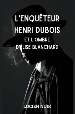 Cover of L'enqu�teur Henri Dubois et l'ombre d' �lise Blanchard