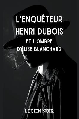 Book cover for L'enquêteur Henri Dubois et l'ombre d' Élise Blanchard