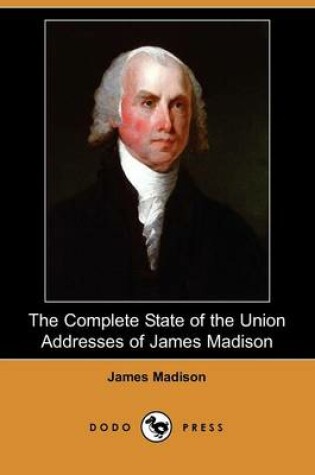 Cover of The Complete State of the Union Addresses of James Madison