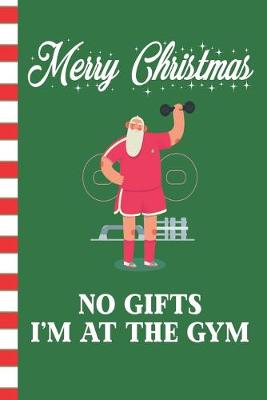Book cover for Merry Christmas No Gifts I'm At The Gym