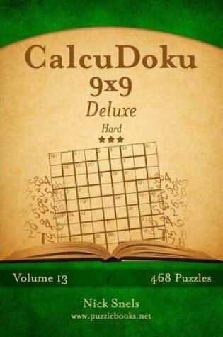 Cover of CalcuDoku 9x9 Deluxe - Hard - Volume 13 - 468 Logic Puzzles