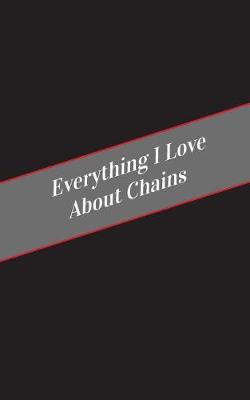 Book cover for Everything I Love About Chains