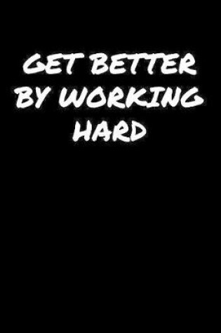 Cover of Get Better By Working Hard