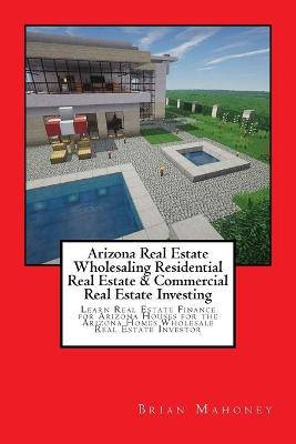 Book cover for Arizona Real Estate Wholesaling Residential Real Estate & Commercial Real Estate Investing