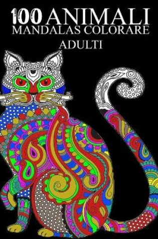 Cover of 100 Animali Mandalas Colorare Adulti