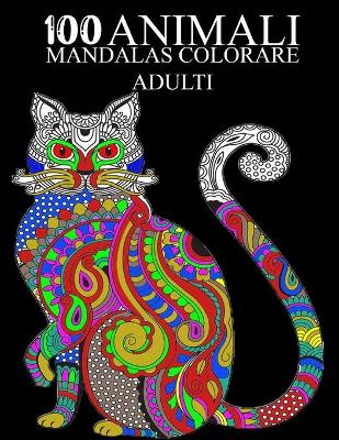 Book cover for 100 Animali Mandalas Colorare Adulti