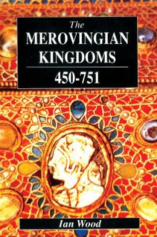 Cover of The Merovingian Kingdoms 450 - 751