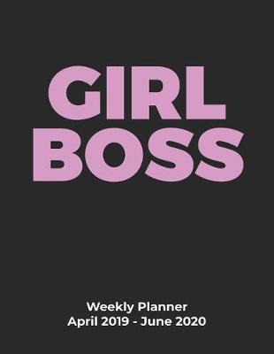 Book cover for Girl Boss Weekly Planner April 2019 - June 2020