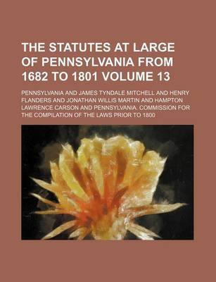 Book cover for The Statutes at Large of Pennsylvania from 1682 to 1801 Volume 13