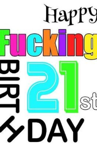 Cover of Happy Fucking 21st Birthday