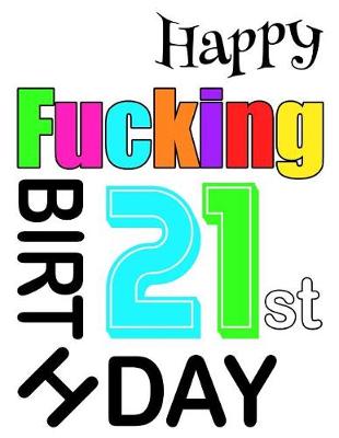 Book cover for Happy Fucking 21st Birthday