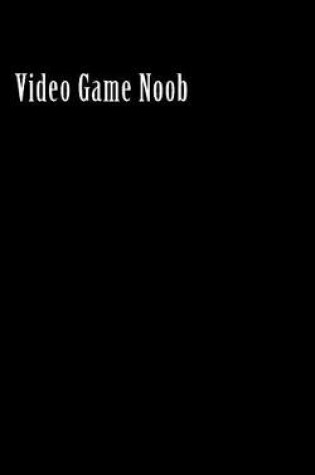 Cover of Video Game Noob