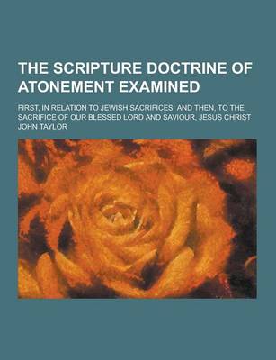 Book cover for The Scripture Doctrine of Atonement Examined; First, in Relation to Jewish Sacrifices