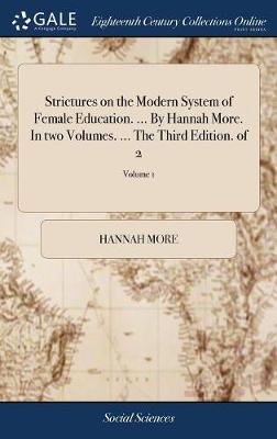 Book cover for Strictures on the Modern System of Female Education. ... by Hannah More. in Two Volumes. ... the Third Edition. of 2; Volume 1