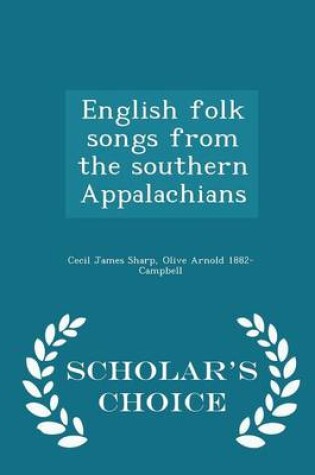 Cover of English Folk Songs from the Southern Appalachians - Scholar's Choice Edition