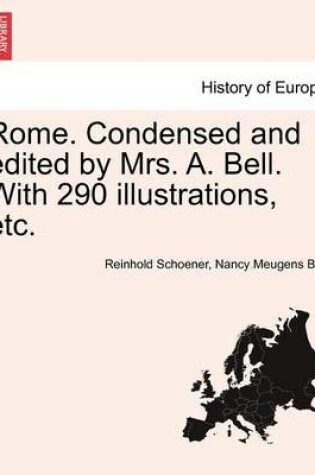 Cover of Rome. Condensed and Edited by Mrs. A. Bell. with 290 Illustrations, Etc.