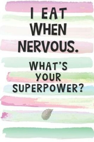 Cover of I Eat When Nervous. What's Your Superpower?