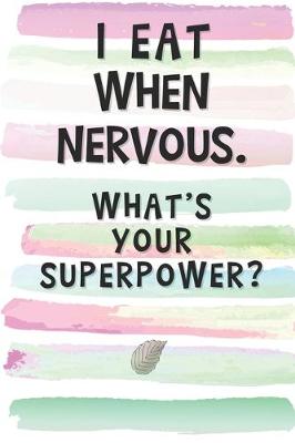 Book cover for I Eat When Nervous. What's Your Superpower?