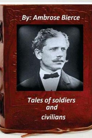 Cover of Tales of soldiers and civilians.By Ambrose Bierce (Original Version)