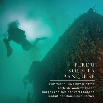 Book cover for Perdu Sous La Banquise: Parcs Canada Decouvre Le HMS Investigator
