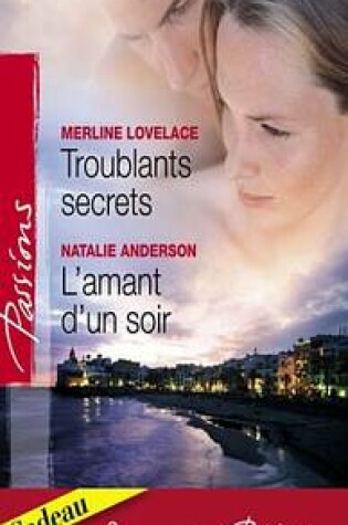 Cover of Troublants Secrets - L'Amant D'Un Soir - La Passion En Heritage (Harlequin Passions)
