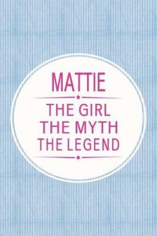 Cover of Mattie the Girl the Myth the Legend