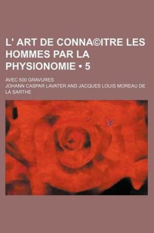 Cover of L' Art de Connaitre Les Hommes Par La Physionomie (5 ); Avec 500 Gravures