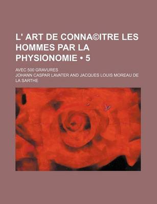 Book cover for L' Art de Connaitre Les Hommes Par La Physionomie (5 ); Avec 500 Gravures