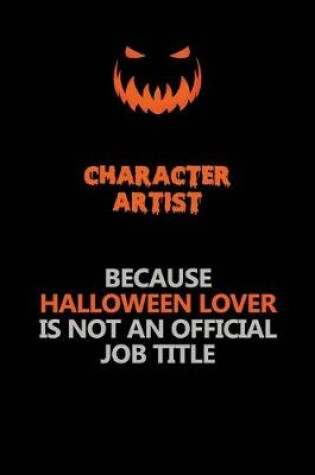 Cover of Character Artist Because Halloween Lover Is Not An Official Job Title