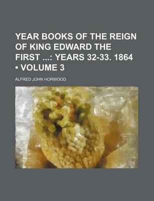 Book cover for Year Books of the Reign of King Edward the First (Volume 3); Years 32-33. 1864