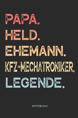 Book cover for Papa. Held. Ehemann. Kfz-Mechatroniker. Legende. - Notizbuch