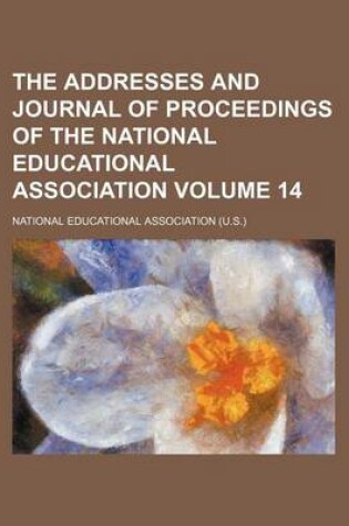 Cover of The Addresses and Journal of Proceedings of the National Educational Association Volume 14