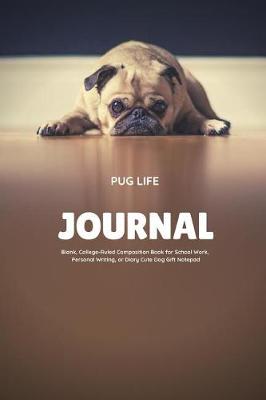 Book cover for Pug Life Journal Blank, College-Ruled Composition Book for School Work, Personal Writing, or Diary Cute Dog Gift Notepad