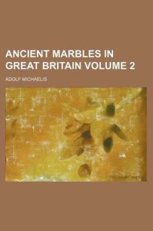 Cover of Ancient Marbles in Great Britain Volume 2