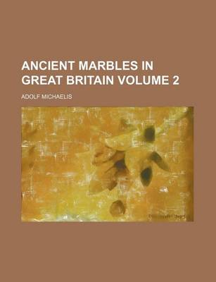 Book cover for Ancient Marbles in Great Britain Volume 2