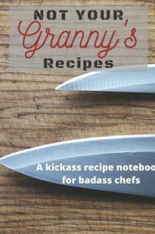 Cover of Not Your Granny's Recipes