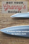 Book cover for Not Your Granny's Recipes