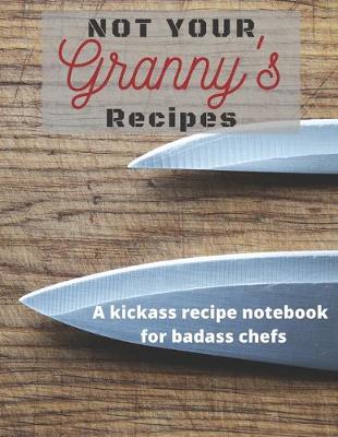 Book cover for Not Your Granny's Recipes