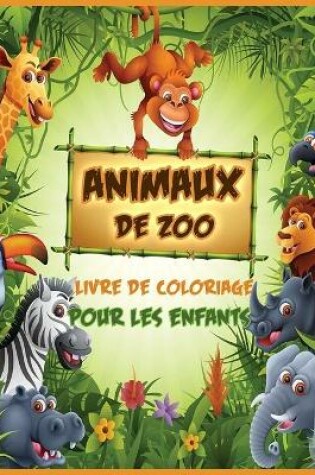 Cover of Animaux de Zoo Livre de Coloriage