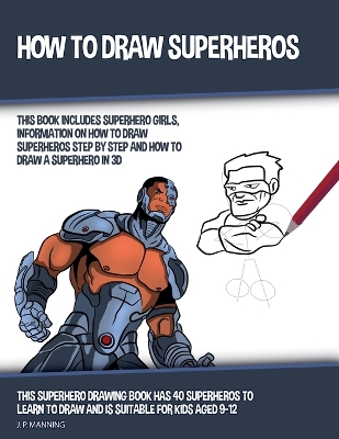 Book cover for How to Draw Superheros (This Book Includes Superhero Girls, Information on How to Draw Superheros Step by Step, and How to Draw a Superhero in 3D)