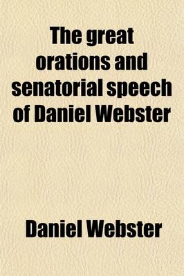 Book cover for The Great Orations and Senatorial Speech of Daniel Webster