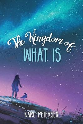 Book cover for The Kingdom of What Is